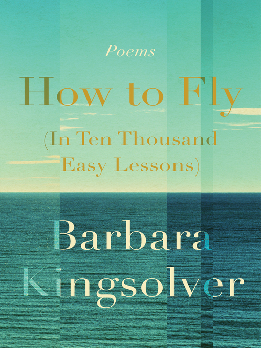 Title details for How to Fly (In Ten Thousand Easy Lessons) by Barbara Kingsolver - Available